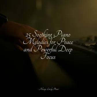 25 Soothing Piano Melodies for Peace and Powerful Deep Focus by London Piano Consort