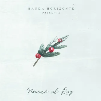 Nació el Rey by Banda Horizonte