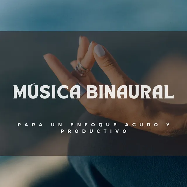 Música Binaural Para Un Enfoque Agudo Y Productivo