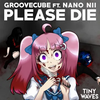 Please Die by GrooveCube