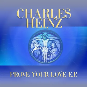 Prove Your Love by Charles Heinz