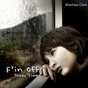 F'in off Takes Time by Matthew Clark