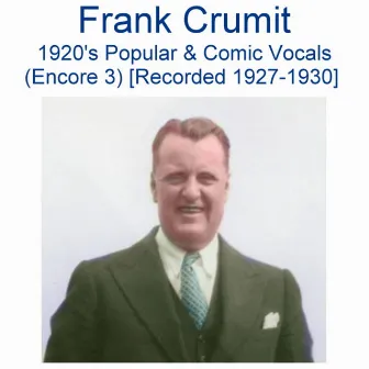 1920's Popular & Comic Vocals (Encore 3) [Recorded 1927-1930] by Frank Crumit