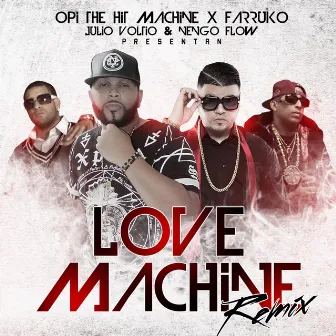 Love Machine (Remix) [feat. Farruko, Julio Voltio & Ñengo Flow] by Opi the Hit Machine