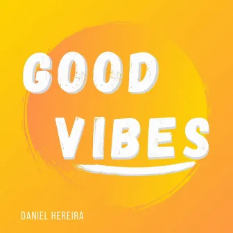 Good Vibes by Daniel Hereira