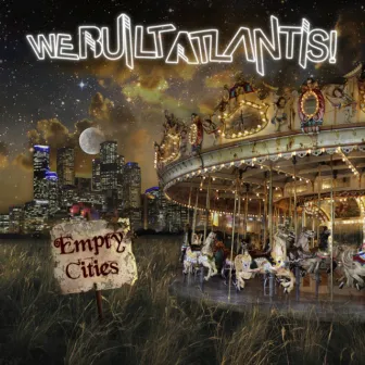 Empty Cities by We Built Atlantis!