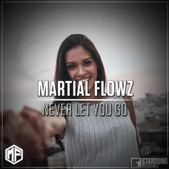 Never Let You Go by Martial Flowz