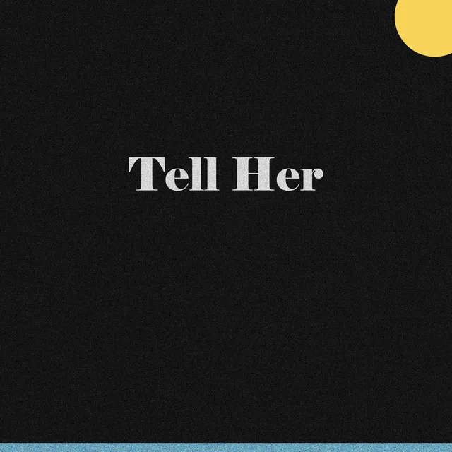 Tell Her