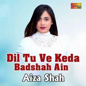 Dil Tu Ve Keda Badshah Ain by Aiza Shah