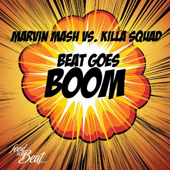 Beat Goes Boom (Marvin Mash vs. Killa Squad) by Killa Squad