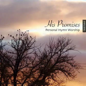 His Promises (Personal Hymn Worship) by Heidi Kabul