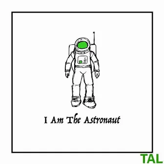 I Am the Astronaut by TAL