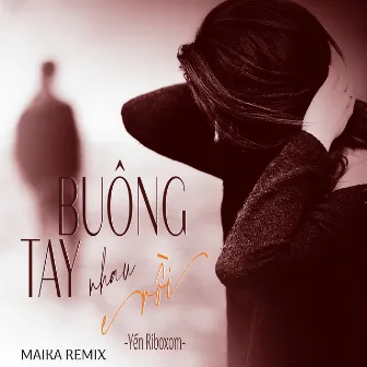 Buông Tay Nhau Rồi (Maika Remix) by Yến Riboxom