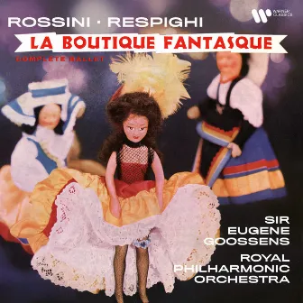 Rossini, Respighi: La boutique fantasque by Eugene Goossens