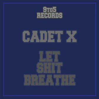 Let Shit Breathe by Cadet X