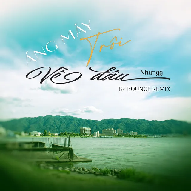 Áng Mây Trôi Về Đâu - BP Bounce Remix