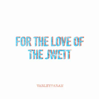 FOR THE LOVE OF THE JWETT by Varley Saran