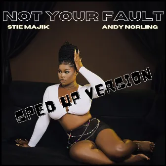 Not Your Fault (Sped Up Version) by Stie Majik