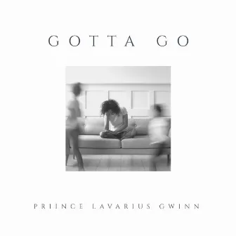 Gotta Go by Priince LaVarius Gwinn