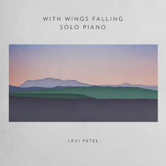 With Wings Falling (Solo Piano) by Levi Patel