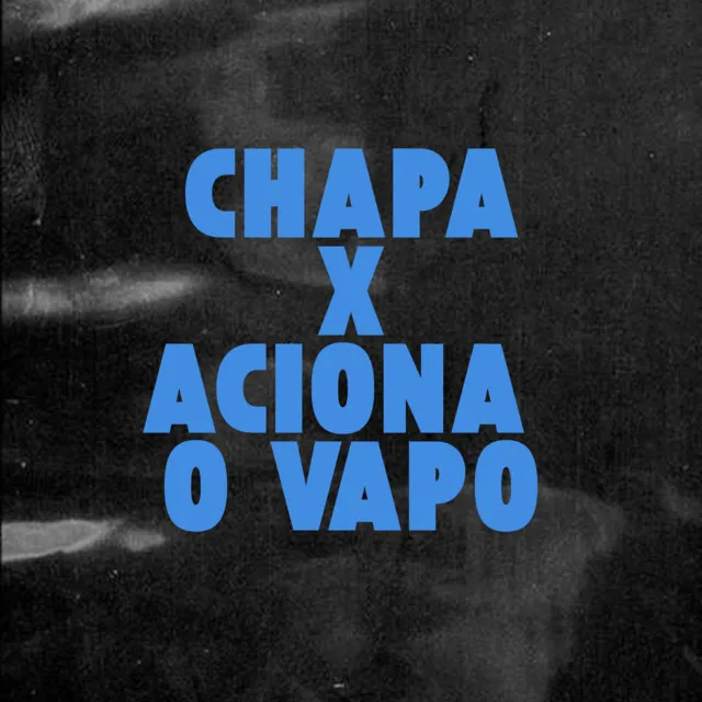 CHAPA X ACIONA O VAPO