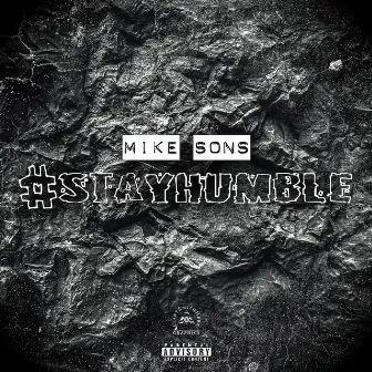 #STAYHUMBLE by Mike Sons