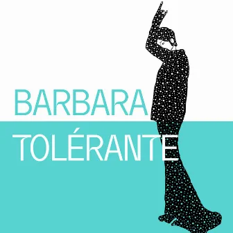 Barbara Tolérante by Barbara