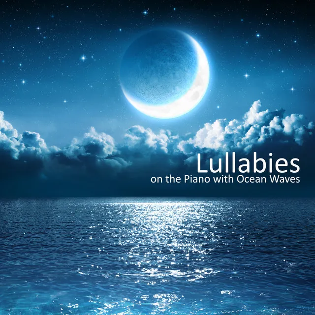 Lullabies on the Piano with Ocean Waves: Relaxing Piano Music to Help You Sleep, Easy Listening Piano Melody for Relaxation