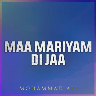 Maa Mariyam Di Jaa by Mohammad Ali