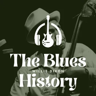 The Blues History - Willie Dixon by Willie Dixon