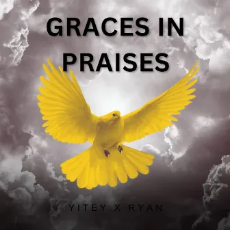 Graces in Praises by Yitey