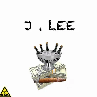 Everything on Me by J Lee