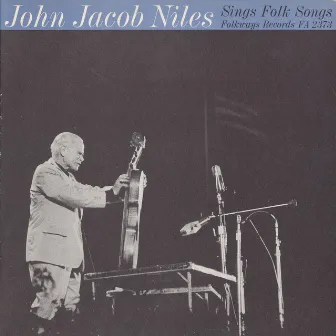 John Jacob Niles Sings Folk Songs by John Jacob Niles