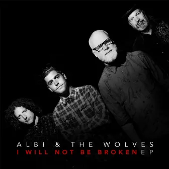 I Will Not Be Broken - EP by Albi & the Wolves