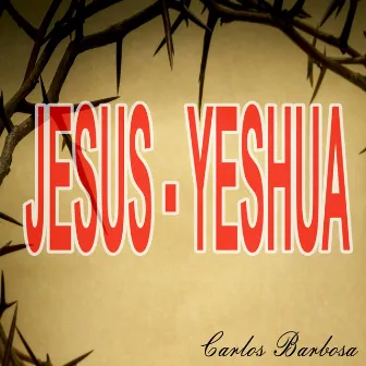 Jesus-Yeshua by Carlos Barbosa