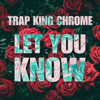 Let You Know by Trap King Chrome