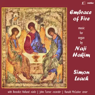 Embrace of Fire: Music for Organ by Naji Hakim by Simon Leach