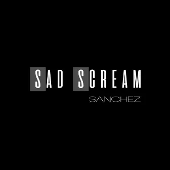 Sad Scream by Sanchez