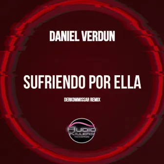 Sufriendo Por Ella (Derkommissar Remix) by Daniel Verdun