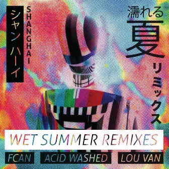 Wet Summer (Remixes) by Shanghai