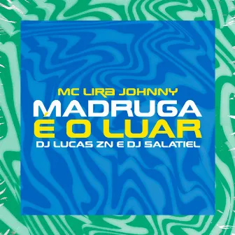 Madruga É o Luar by Lira Johnny Mc