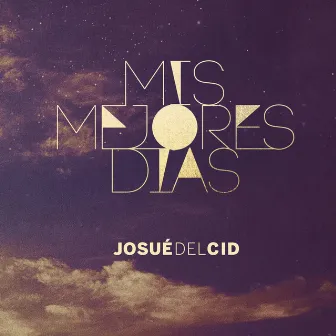 Mis Mejores Dias by Josué Del Cid