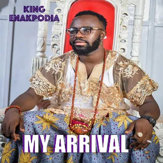 My Arrival by King Enakpodia