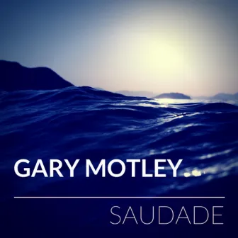 Saudade by Gary Motley