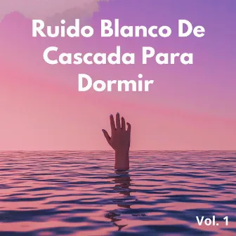 Ruido Blanco De Cascada Para Dormir Vol. 1 by Ruido blanco de ensueño