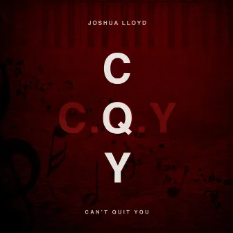 Cant Quit You by Joshua Lloyd