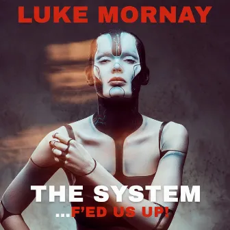 The System (F'ed Us Up) by Luke Mornay