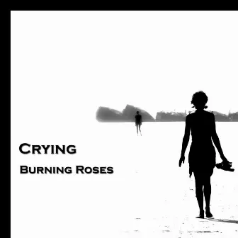 Crying by Burning Roses