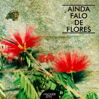 Ainda Falo de Flores by Wagner Éffe