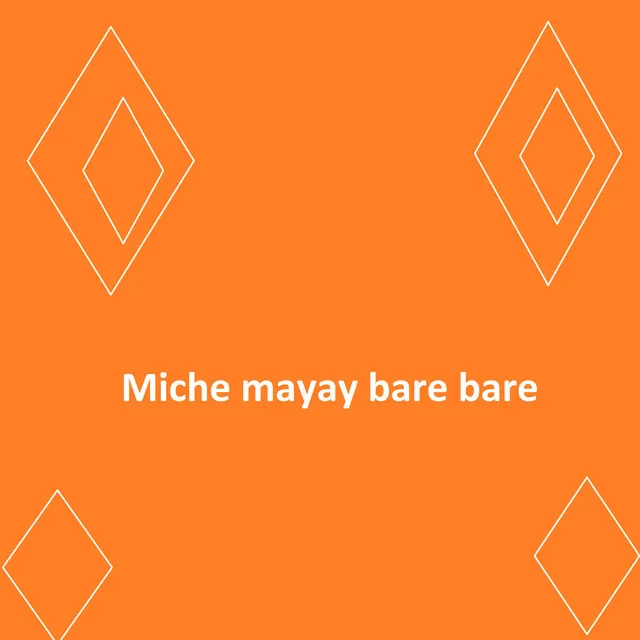 Miche mayay bare bare